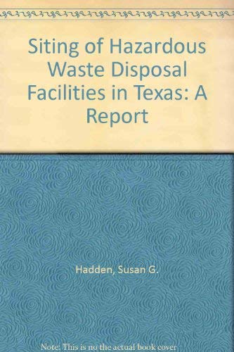 Siting of Hazardous Waste Disposal Facilities in Texas: A Report (9780899406558) by Hadden, Susan G.