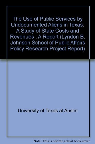 9780899406626: The Use of Public Services by Undocumented Aliens in Texas: A Study of State Costs and Revenues : A Report (Lyndon B. Johnson School of Public Affairs Policy Research Project Report)
