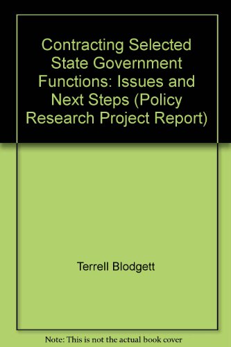 Contracting Selected State Government Functions: Issues and Next Steps (Policy Research Project Report) (9780899406770) by Blodgett, Terrell