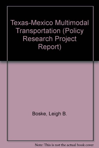 Texas-Mexico Multimodal Transportation (Policy Research Project Report) (9780899407128) by Boske, Leigh B.; Harrison, Robert; Stolp, Chandler; Weintraub, Sidney