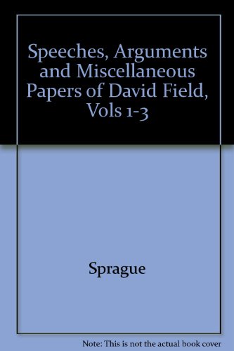 Speeches, Arguments and Miscellaneous Papers of David Field, Vols 1-3 (9780899412399) by Sprague