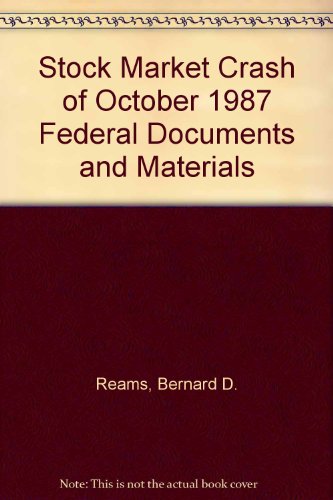 The Stock Market Crash of 1987: Federal Documents and Materials on the Volatility of the Stock Ma...