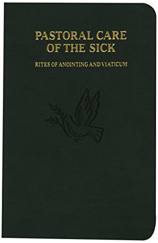 Imagen de archivo de Pastoral Care of the Sick : Rites of Anointing and Viaticum a la venta por Better World Books