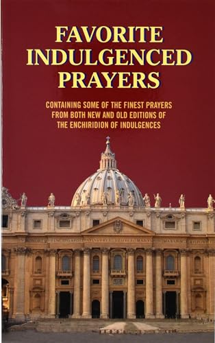 Favorite Indulgenced Prayers: Containing Some of the Finest Prayers from Both New and Old Editions of the Enchiridion of Indulgences - Buono, Anthony M