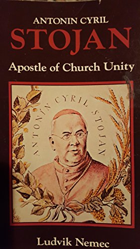 Imagen de archivo de Antonin Cyril Stojan, apostle of church unity: Human and spiritual profile a la venta por Half Price Books Inc.