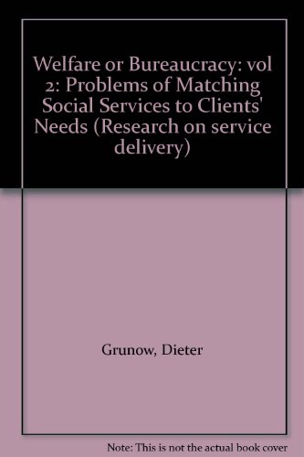 9780899460604: Welfare or Bureaucracy: vol 2: Problems of Matching Social Services to Clients' Needs (Welfare or Bureaucracy: Problems of Matching Social Services to Clients' Needs)