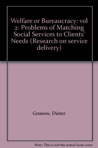 Welfare or Bureaucracy? Problems of Matching Social Services to Clients' Needs. Research on Servi...