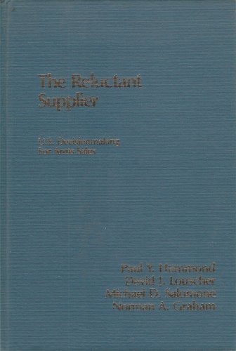 Stock image for The Reluctant Supplier : U. S. Decision-Making for Arms Sales for sale by Better World Books