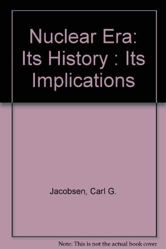 9780899461588: Nuclear Era: Its History : Its Implications