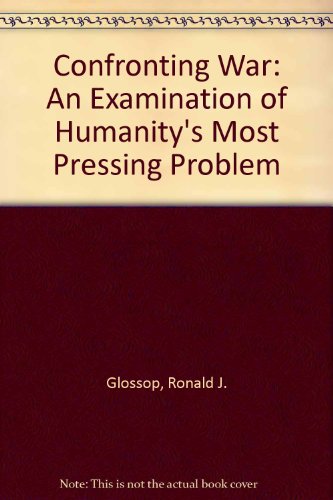 Beispielbild fr Confronting War: An Examination of Humanity's Most Pressing Problem zum Verkauf von The Book Cellar, LLC
