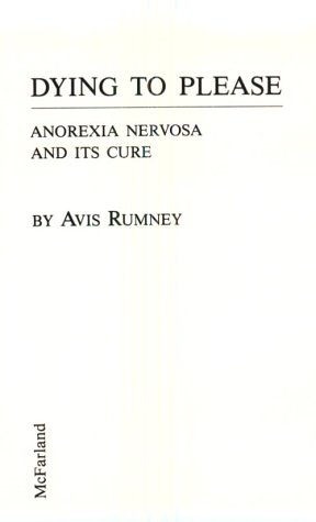 Stock image for Dying to Please: Anorexia Nervosa and Its Cure for sale by Powell's Bookstores Chicago, ABAA