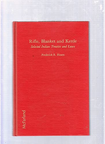 Beispielbild fr Rifle, Blanket and Kettle: Selected Indian Treaties and Laws zum Verkauf von Powell's Bookstores Chicago, ABAA