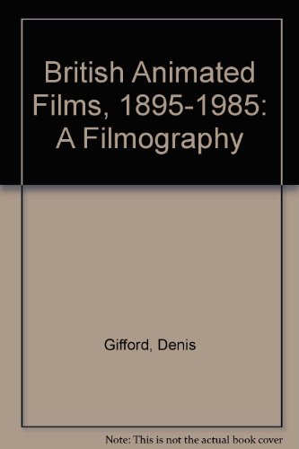British Animated Films, 1895-1985: A Filmography - Gifford, Denis