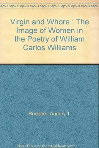 9780899502793: Virgin and Whore: The Image of Women in the Poetry of William Carlos Williams