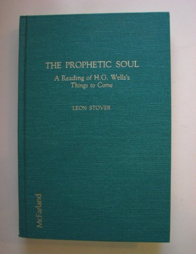 Beispielbild fr The Prophetic Soul : A Reading of H. G. Well's Things to Come Together with His Film Treatment, Whither Mankind? and the Post-Production Script zum Verkauf von Better World Books