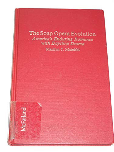 Imagen de archivo de THE SOAP OPERA EVOLUTION: AMERICA'S ENDURING ROMANCE WITH DAYTIME DRAMA a la venta por Falls Bookstore