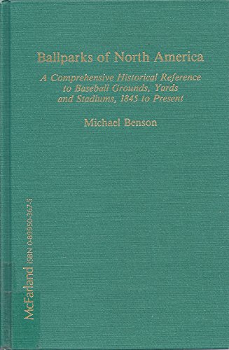 9780899503677: Ballparks of North America: A Comprehensive Historical Reference to Baseball Grounds, Yards and Stadiums, 1845 to Present