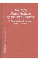 9780899503745: The Fifty Finest Athletes of the 20th Century: A Worldwide Reference