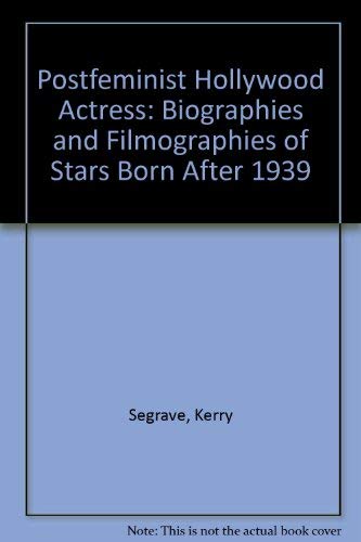 Imagen de archivo de The Post-Feminist Hollywood Actress: Biographies and Filmographies ofStars Born After 1939 a la venta por Prairie Archives