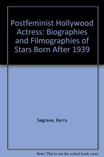 Stock image for The Post-Feminist Hollywood Actress: Biographies and Filmographies of Stars Born After 1939 for sale by Book Stall of Rockford, Inc.