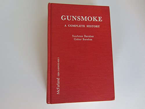 9780899504186: Gunsmoke: A Complete History and Analysis of the Legendary Broadcast Series With a Comprehensive Episode-By-Episode Guide to Both the Radio and Tele: ... Analysis of the Legendary Household Series