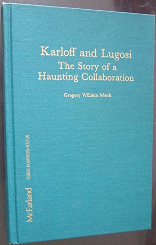 Karloff and Lugosi: The Story of a Haunting Collaboration. With a Complete Filmography of Their F...