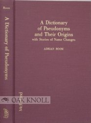 Imagen de archivo de A Dictionary of Pseudonyms and Their Origins, With Stories of Name Changes a la venta por Wonder Book