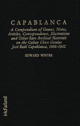 9780899504551: Capablanca: A Compendium of Games, Notes, Articles, Correspondence, Illustrations and Other Rare Archival Materials on the Cuban Chess Genius Jos Ral Capablanca, 1888-1942