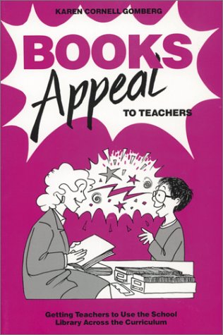 Books Appeal to Teachers: Getting Teachers to Use the School Library Across the Curriculum (9780899504902) by Gomberg, Karen Cornell