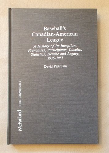 Baseball's Canadian-American League: A History of Its Inception, Franchises, Participants, Locale...