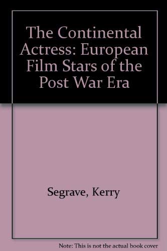 9780899505107: The Continental Actress: European Film Stars of the Postwar Era : Biographies, Criticism, Filmographies, Bibliographies