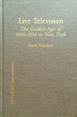 Live Television: The Golden Age of 1946-1958 in New York