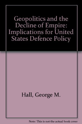 Beispielbild fr Geopolitics and the Decline of Empire: Implications for United States Defense Policy zum Verkauf von ThriftBooks-Dallas