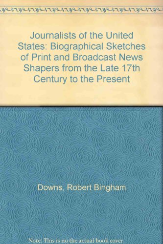 Imagen de archivo de Journalists of the United States: Biographical Sketches of Print and Broadcast News Shapers from the Late 17th Century to the Present a la venta por Bookmarc's