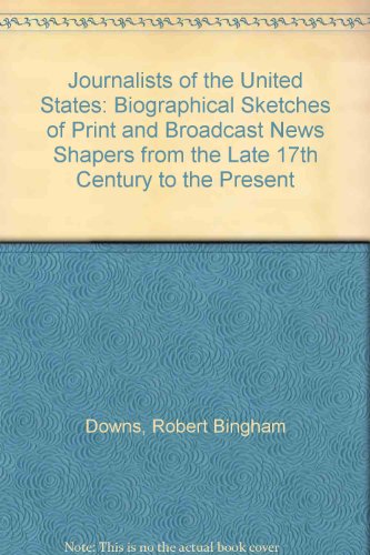 Stock image for Journalists of the United States: Biographical Sketches of Print and Broadcast News Shapers from the Late 17th Century to the Present for sale by Bookmarc's