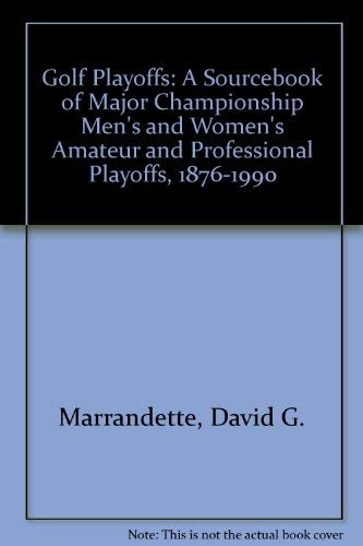 Beispielbild fr Golf Playoffs : Sourcebook of Major Championship Men's and Women's Amateur and Professional Playoffs, 1876-1990 zum Verkauf von Better World Books