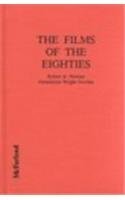 Imagen de archivo de The Films of the Eighties: A Complete, Qualitative Filmography to over 3400 Feature-Length English Language Films, Theatrical and Video-Only, Releas a la venta por HPB-Red