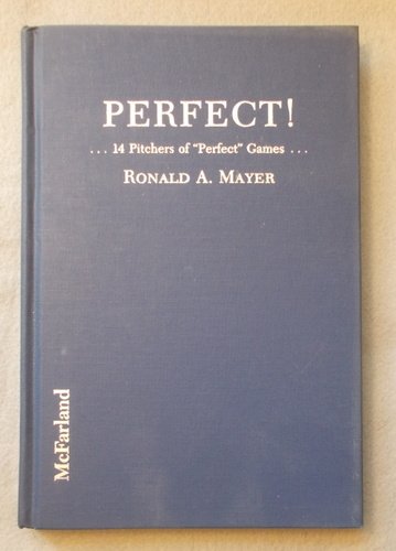 Stock image for Perfect!: Biographies and Lifetime Statistics of 14 Pitchers of Perfect Baseball Games With Summaries and Boxscores for sale by Black and Read Books, Music & Games