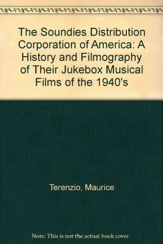 Stock image for The Soundies Distributing Corporation of America: A History and Filmography of Their "Jukebox" Musical Films of the 1940s for sale by Enterprise Books