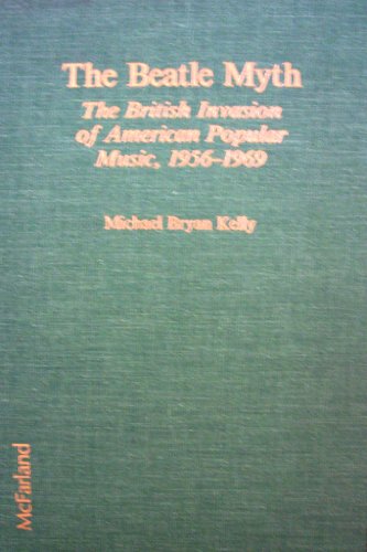 Beispielbild fr The Beatle Myth : The British Invasion Of American Popular Music, 1956-1969 zum Verkauf von Black and Read Books, Music & Games