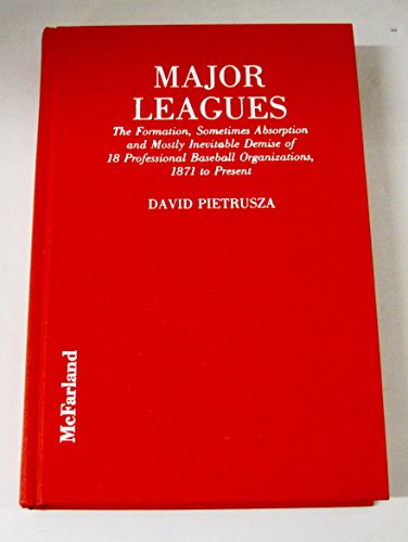 Stock image for Major Leagues: The Formation, Sometimes Absorption and Mostly Inevitable Demise of 18 Professional Baseball Organizations, 1871 to Present for sale by Front Cover Books