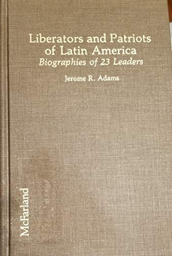 Stock image for Liberators and Patriots of Latin America : Biographies of 23 Leaders from Dona Marina (1505-1530) to Bishop Romero (1917-1980) for sale by Better World Books: West