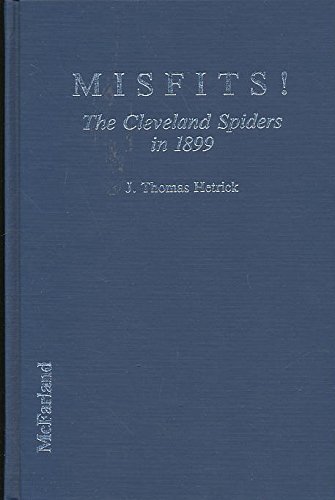 Stock image for Misfits!: The Cleveland Spiders in 1899: A Day-By-Day Narrative of Baseball Futility for sale by ThriftBooks-Atlanta