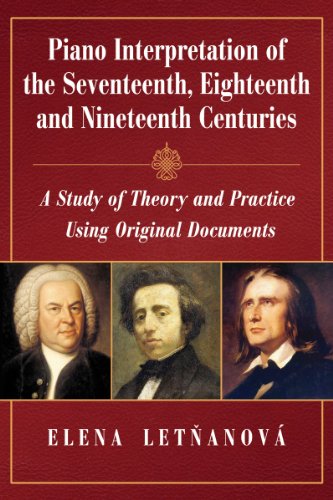 Stock image for Piano Interpretation in the Seventeenth, Eighteenth and Nineteenth Centuries: A Study of Theory and Practice Using Original Documents Letnanova, Elena for sale by Schindler-Graf Booksellers