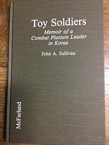 Toy Soldiers: Memoir of a Combat Platoon Leader in Korea