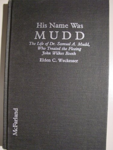 Imagen de archivo de His Name Was Mudd : The Life of Dr. Samuel A. Mudd, Who Treated the Fleeing John Wilkes Booth a la venta por Better World Books: West