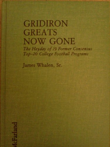Beispielbild fr Gridiron Greats Now Gone: The Heydey of 19 Former Consensus Top-20 College Football Programs zum Verkauf von Berry Hill Book Shop