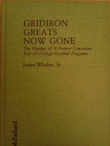 Imagen de archivo de Gridiron Greats Now Gone: The Heydey of 19 Former Consensus Top-20 College Football Programs a la venta por Berry Hill Book Shop