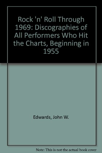 Rock 'N' Roll Through 1969: Discographies of All Performers Who Hit the Charts, Beginning in 1955 (9780899506555) by Edwards, John W.