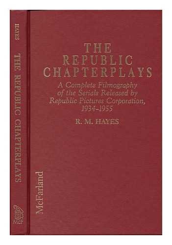 9780899506654: The Republic Chapterplays: A Complete Filmography of the Serials Released by Republic Pictures Corporation, 1934-1955